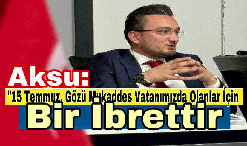 "15 Temmuz, Gözü Mukaddes Vatanımızda Olanlar İçin Bir İbrettir"