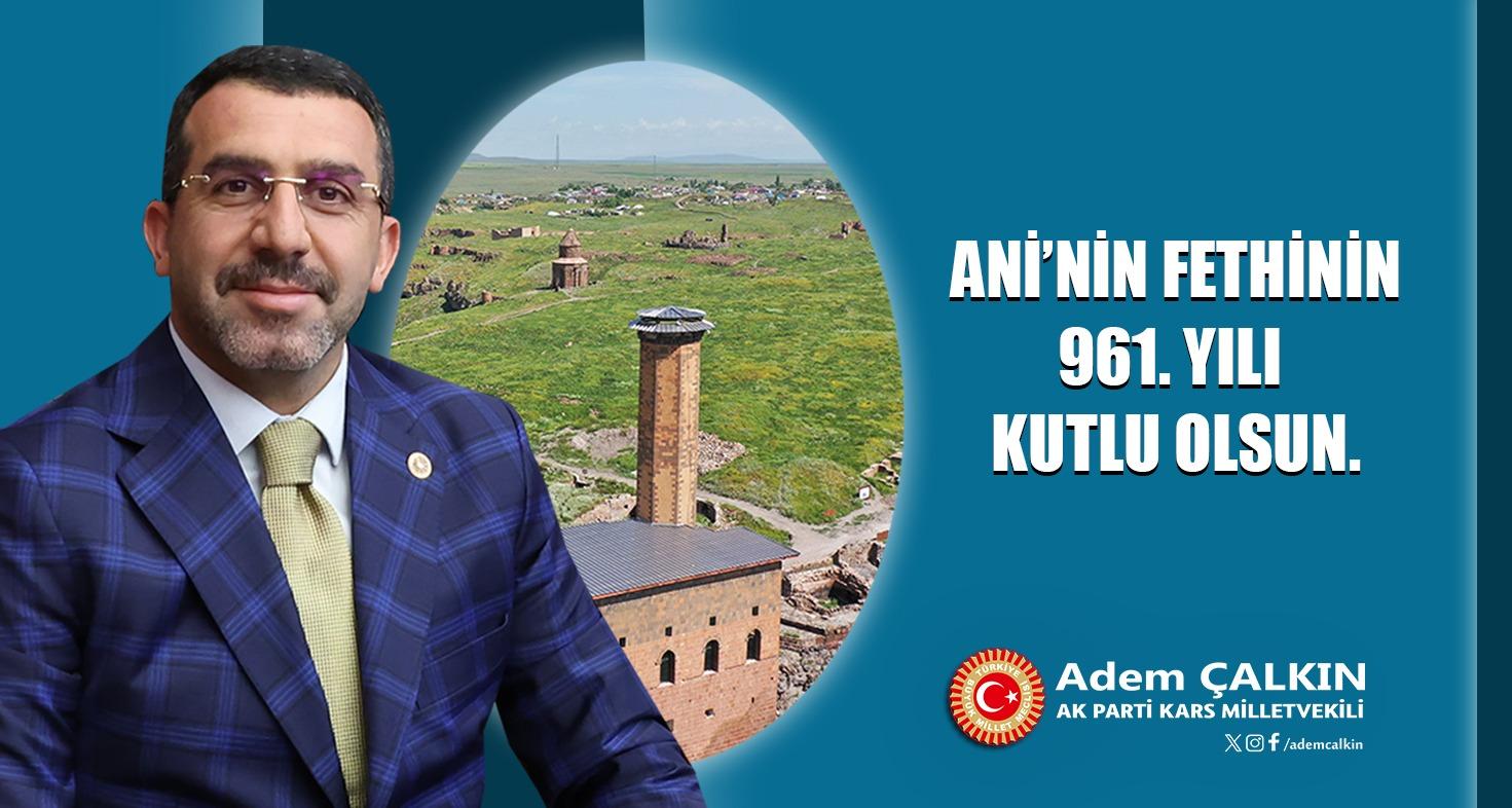 AK Parti Kars Milletvekili Adem Çalkın'ın Ani’nin Fethi’nin 961. yıl dönümü mesajı