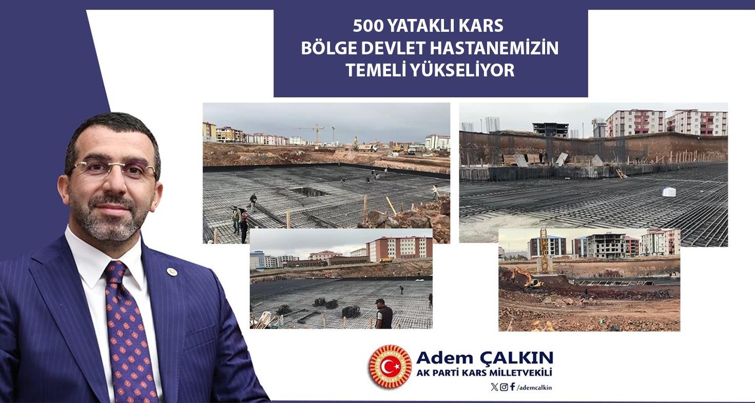 AK Parti Milletvekili Adem Çalkın: “500 Yataklı Kars Bölge Devlet Hastanemizin temeli hızla yükseliyor”
