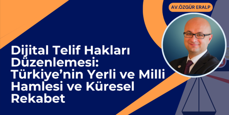 Dijital telif düzenlemesi: Türkiye’den yerli ve milli hamle