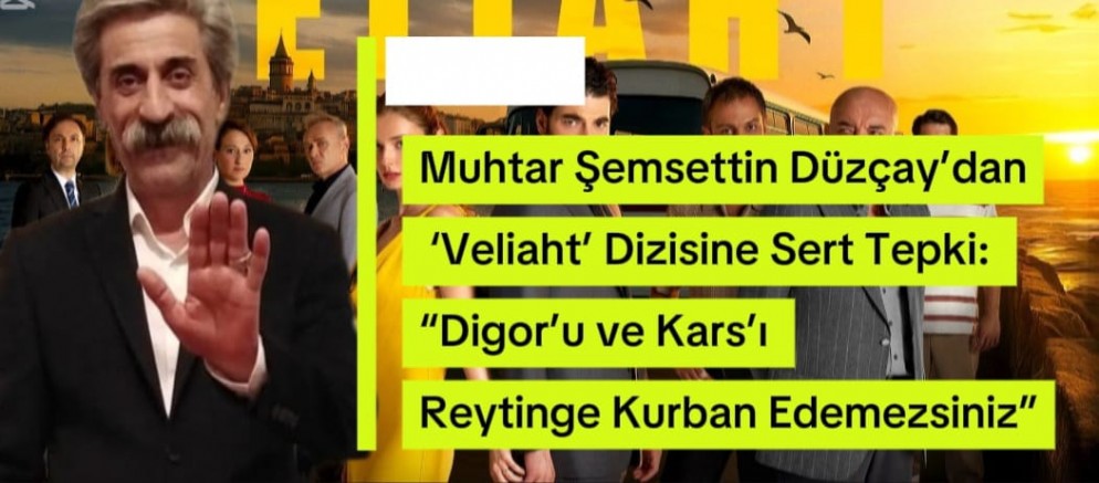 Muhtar Şemsettin Düzçay’dan ‘Veliaht’ dizisine sert tepki: “Digor’u ve Kars’ı reytinge kurban edemezsiniz”