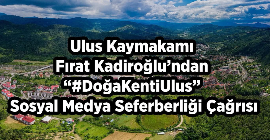 Ulus Kaymakamı’ndan sosyal medya çağrısı: “#DoğaKentiUlus ile tanıtıma destek olun”