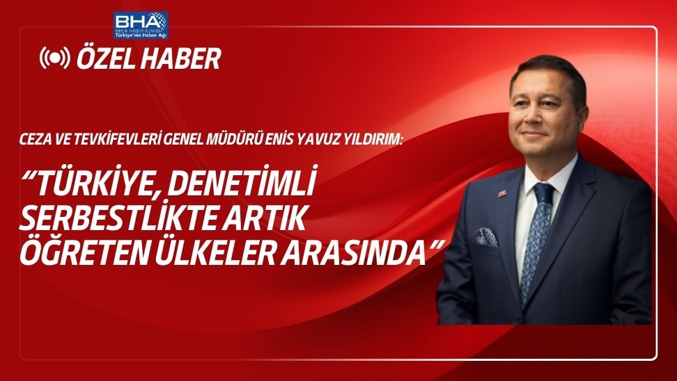 Ceza ve Tevkifevleri Genel Müdürü Yıldırım, BHA’ya konuştu
