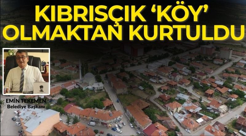 Bolu'nun Kıbrısçık ilçesi "Köy" olmaktan kurtuldu