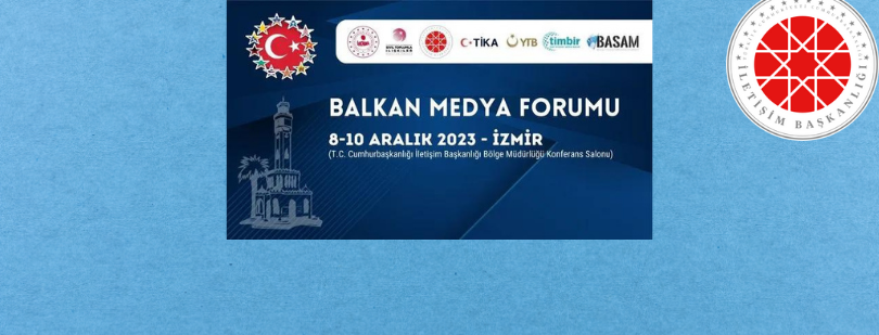 Cumhurbaşkanlığı İletişim Başkanlığı İzmir Bölge Müdürlüğü'nden açıklama; “Balkan Medya Forumu” İzmir'de düzenlenecek