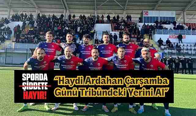 Serhat Ardahanspor, Arsin maçına "Sporda şiddete hayır" sloganıyla çıkıyor