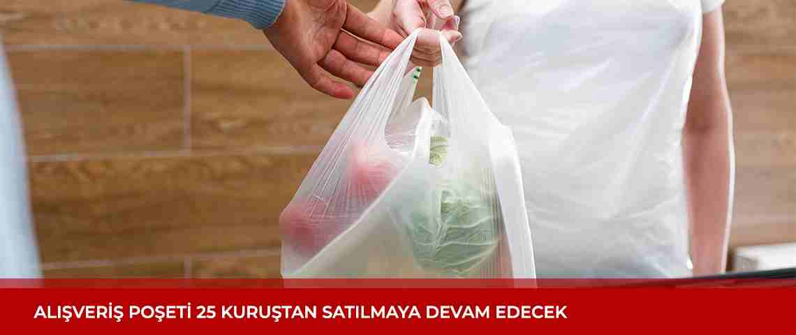 Alışveriş poşeti 25 kuruştan satılmaya devam edecek