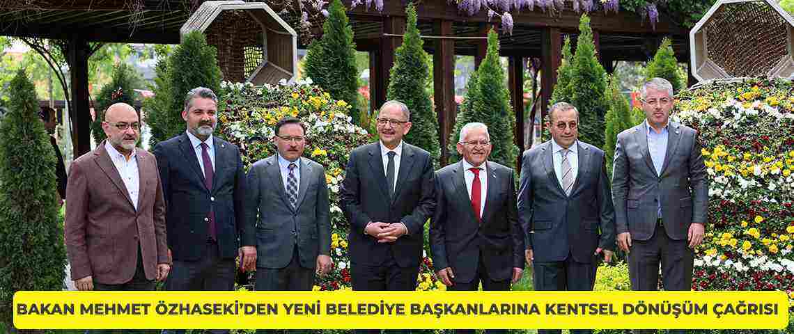 Mehmet Özhaseki'den yeni belediye başkanlarına kentsel dönüşüm çağrısı