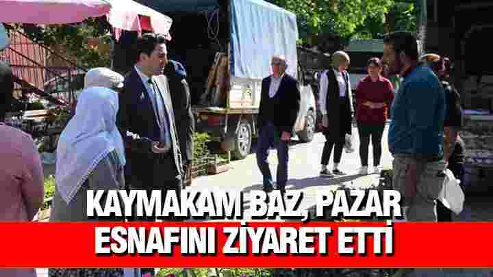 Kaymakam Baz, Pazar Esnafını Ziyaret Etti - Gazete Şehir