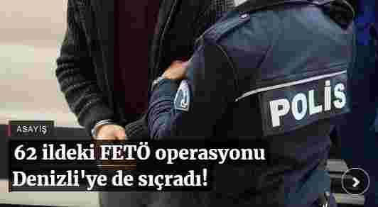 62 ildeki FETÖ operasyonu Denizli'ye de sıçradı