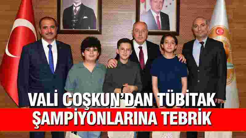 Vali Coşkun’dan TÜBİTAK Şampiyonlarına tebrik