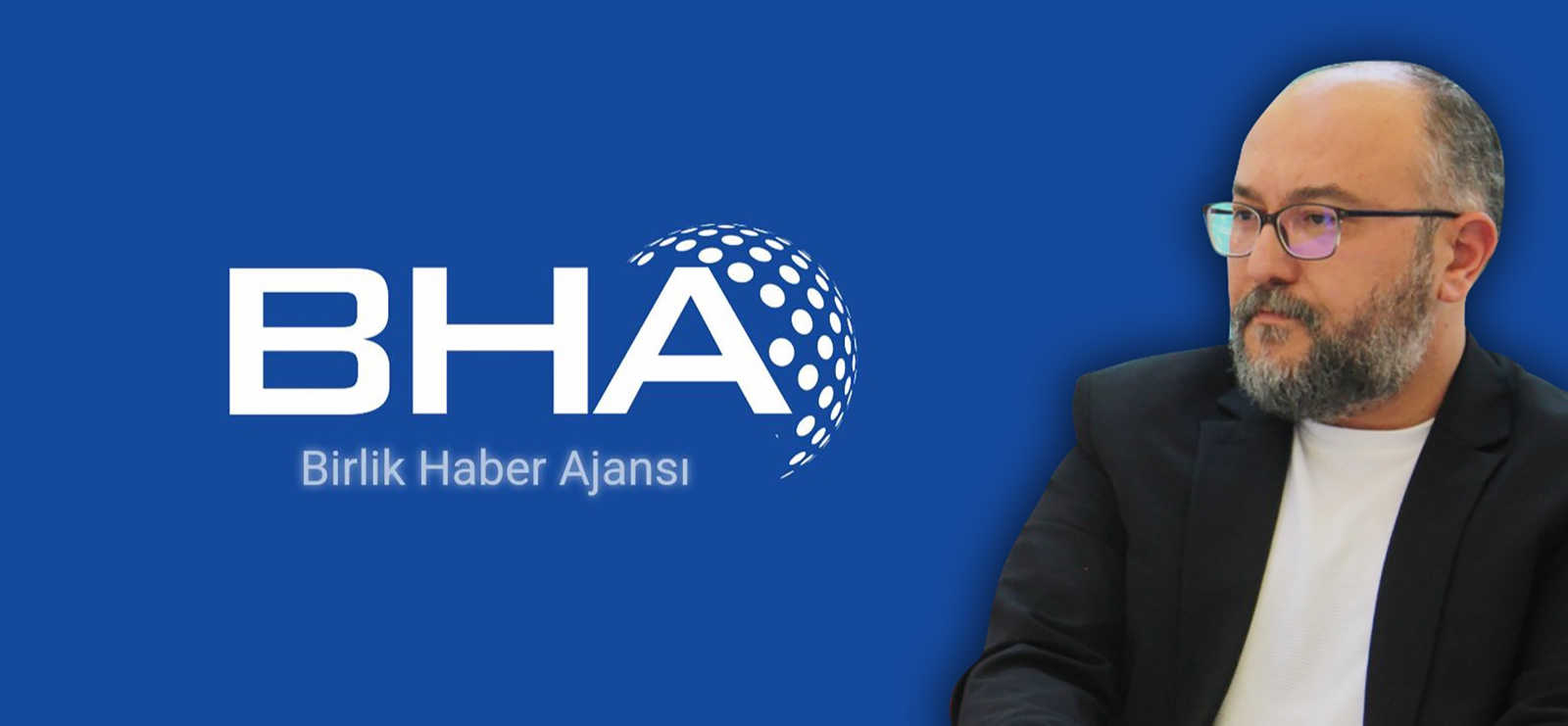 Birlik Haber Ajansı'nın Genel Yayın Yönetmeni belli oldu