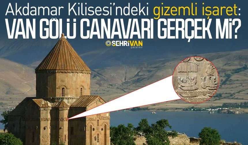 Van Gölü Canavarı gerçek mi? Bütün oklar Akdamar Kilisesindeki o sembolü işaret ediyor!