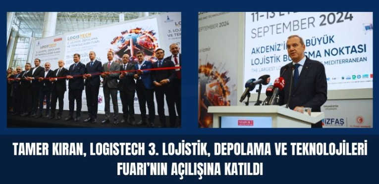 Tamer Kıran, Logistech 3. Lojistik, Depolama ve Teknolojileri Fuarı'nın açılışına katıldı