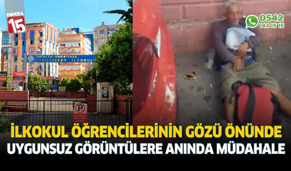 İlkokul öğrencilerinin gözü önünde uygunsuz hareketlere emniyetten anında müdahale