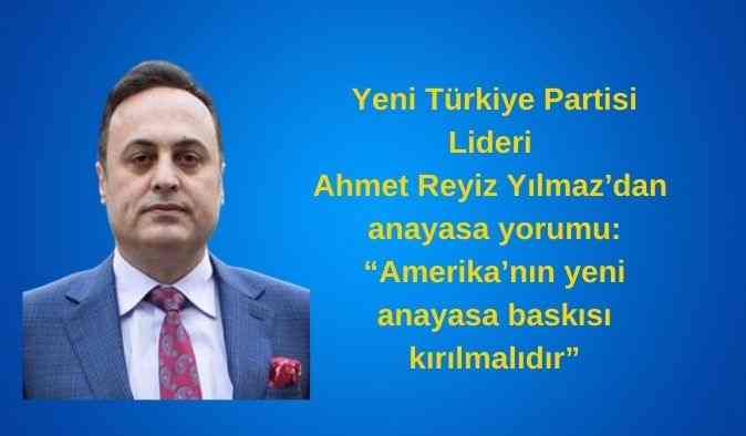 Ahmet Reyiz Yılmaz: Amerika’nın yeni anayasa baskısı kırılmalıdır