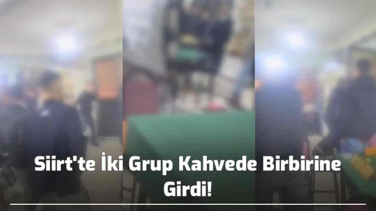 Siirt'te İki Grup Kahvede Birbirine Girdi!